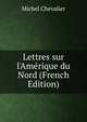 Lettres sur l'Am?rique du Nord (French Edition), Michel Chevalier 