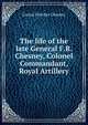 The life of the late General F.R. Chesney, Colonel Commandant, Royal Artillery, Louisa Fletcher Chesney 