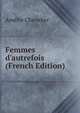 Femmes d'autrefois (French Edition), Amelie Chevalier 