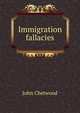 Immigration fallacies, John Chetwood 