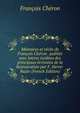Memoires et recits de Francois Cheron . publies avec lettres inedites des principaux ecrivains de la Restauration par F. Herve-Bazin (French Edition), Francois Cheron 