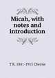 Micah, with notes and introduction, T K. 1841-1915 Cheyne 