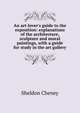 An art-lover's guide to the exposition: explanations of the architecture, sculpture and mural paintings, with a guide for study in the art gallery, Sheldon Cheney 