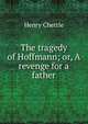 The tragedy of Hoffmann; or, A revenge for a father, Chettle, Henry, d. 1607? 