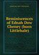 Reminiscences of Ednah Dow Cheney (born Littlehale), Ednah Dow 1824-1904 Cheney 