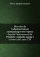 Histoire de l'administration monarchique en France depuis l'av?nement de Philippe-Auguste jusqu'? la mort de Louis XIV, Pierre Adolphe Cheruel 