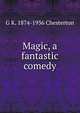 Magic, a fantastic comedy, Гилберт Честертон 