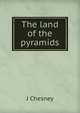 The land of the pyramids, J Chesney 