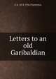 Letters to an old Garibaldian, Гилберт Честертон 
