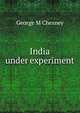 India under experiment, George M Chesney 