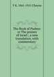 The Book of Psalms: or The praises of Israel ; a new translation, with commentary, T K. 1841-1915 Cheyne 