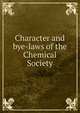 Character and bye-laws of the Chemical Society, 