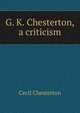 G. K. Chesterton, a criticism, Cecil Chesterton 