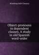 Object-pronouns in dependent clauses. A study in old Spanish word-order, Winthrop Holt Chenery 