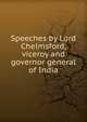 Speeches by Lord Chelmsford, viceroy and governor general of India, 