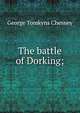 The battle of Dorking;, George Tomkyns Chesney 
