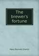 The brewer's fortune, Mary Dwinell Chellis 