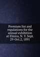 Premium list and regulations for the annual exhibition at Elmira, N. Y. Sept. 29-Oct.2, 1891, 