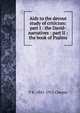 Aids to the devout study of criticism: part I : the David-narratives : part II : the book of Psalms, T K. 1841-1915 Cheyne 