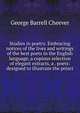 Studies in poetry. Embracing notices of the lives and writings of the best poets in the English language, a copious selection of elegant extracts, a . poets: designed to illustrate the princi, Cheever, George Barrell 