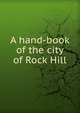 A hand-book of the city of Rock Hill, 