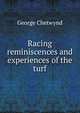 Racing reminiscences and experiences of the turf, George Chetwynd 