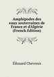 Amphipodes des eaux souterraines de France et d'Alg?rie (French Edition), Edouard Chevreux 