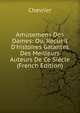 Amusemens Des Dames: Ou, Recueil D'histoires Galantes Des Meilleurs Auteurs De Ce Si?cle (French Edition), Chevrier 