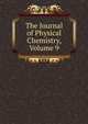 The Journal of Physical Chemistry, Volume 9, 