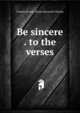 Be sincere . to the verses, Charles Bryant. [from old catalo Cheney 