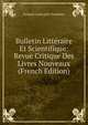 Bulletin Litteraire Et Scientifique: Revue Critique Des Livres Nouveaux (French Edition), Gaspard Louis Joel Cherbuliez 