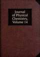 Journal of Physical Chemistry, Volume 14, 