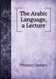 The Arabic Language, a Lecture, Thomas Chenery 