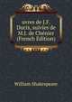 uvres de J.F. Ducis, suivies de M.J. de Chenier (French Edition), Уильям Шекспир 
