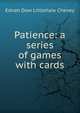 Patience: a series of games with cards, Ednah Dow Littlehale Cheney 
