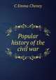 Popular history of the civil war, C Emma Cheney 