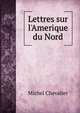 Lettres sur l'Amerique du Nord, Michel Chevalier 