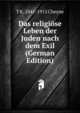 Das religiose Leben der Juden nach dem Exil (German Edition), T K. 1841-1915 Cheyne 