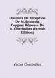 Discours De Reception De M. Francois Coppee: Reponse De M. Cherbuliez (French Edition), Victor Cherbuliez 