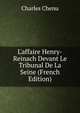 L'affaire Henry-Reinach Devant Le Tribunal De La Seine (French Edition), Charles Chenu 