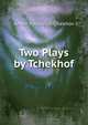 Two Plays by Tchekhof, Anton Pavlovich Chekhov 