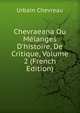 Chevraeana Ou M?langes D'histoire, De Critique, Volume 2 (French Edition), Urbain Chevreau 