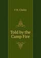 Told by the Camp Fire, F H. Cheley 