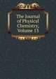 The Journal of Physical Chemistry, Volume 13, 