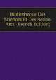 Bibliotheque Des Sciences Et Des Beaux-Arts, (French Edition), 
