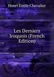 Les Derniers Iroquois (French Edition), Henri Emile Chevalier 