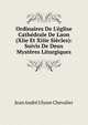 Ordinaires De L'?glise Cath?drale De Laon (Xiie Et Xiiie Si?cles): Suivis De Deux Myst?res Liturgiques, Jean Andre Ulysse Chevalier 