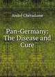 Pan-Germany: The Disease and Cure, Andre Cheradame 