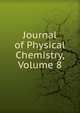 Journal of Physical Chemistry, Volume 8, 
