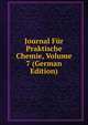 Journal Fur Praktische Chemie, Volume 7 (German Edition), 